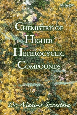 Chemistry of Higher Heterocyclic Compounds by Srivastava, Mahima