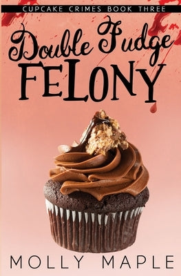Double Fudge Felony by Maple, Molly