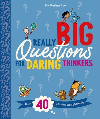 Really Big Questions for Daring Thinkers: Over 40 Bold Ideas about Philosophy by Law, Stephen