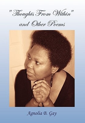 ''Thoughts From Within'' and Other Poems by Gay, Agnolia B.