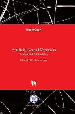 Artificial Neural Networks: Models and Applications by Rosa, Joao Luis Garcia