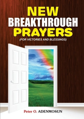 New Breakthrough Prayers by Adenmosun, Reverend Peter O.