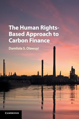 The Human Rights-Based Approach to Carbon Finance by Olawuyi, Damilola S.