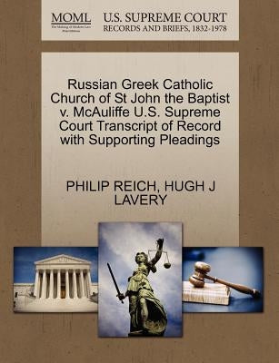 Russian Greek Catholic Church of St John the Baptist V. McAuliffe U.S. Supreme Court Transcript of Record with Supporting Pleadings by Reich, Philip