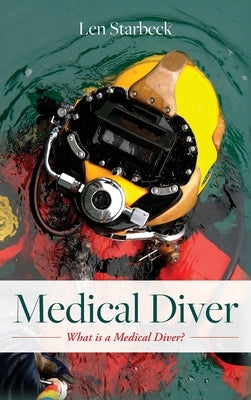 Medical Diver: What is a Medical Diver? by Starbeck, Len