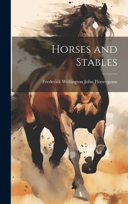 Horses and Stables by Fitzwygram, Frederick Wellington John