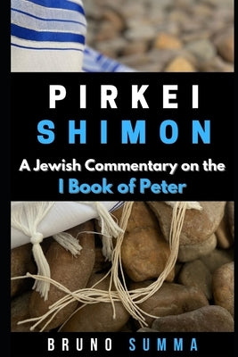Pirkei Shimon I: A Jewish Commentary on the First Book of Peter by Summa, Bruno