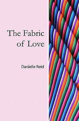 The Fabric of Love by Reid, Danielle