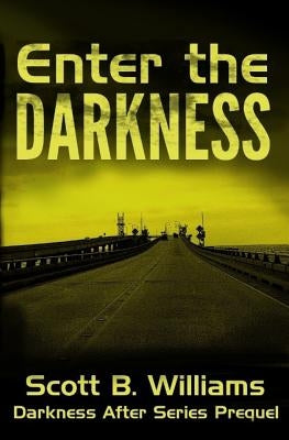 Enter the Darkness: A Darkness After Series Prequel by Williams, Scott B.