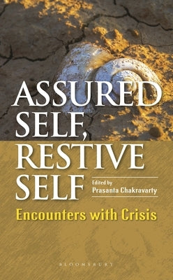 Assured Self, Restive Self: Encounters with Crisis by Chakravarty, Prasanta