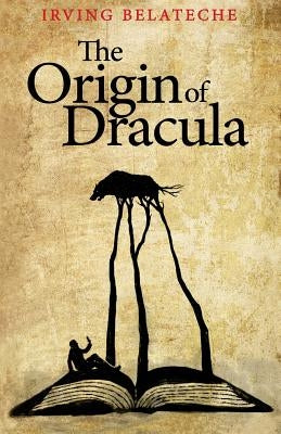 The Origin of Dracula by Belateche, Irving