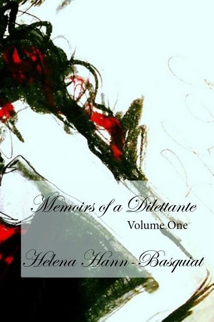 Memoirs of a Dilettante Volume One by Hann-Basquiat, Helena