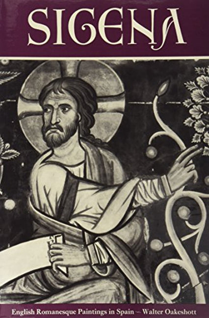 Sigena: Romanesque Paintings in Spain and the Winchester Bible Artists by Oakeshott, Walter
