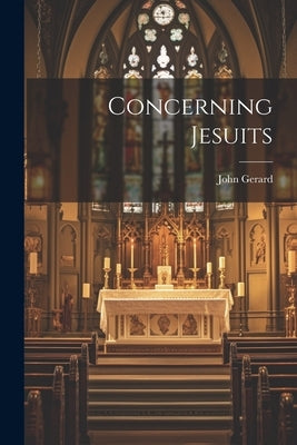 Concerning Jesuits by Gerard, John