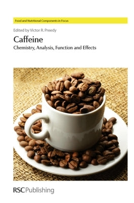 Caffeine: Chemistry, Analysis, Function and Effects by 