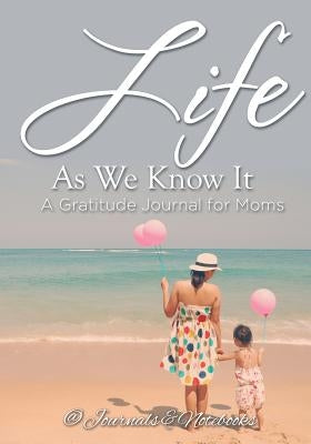 Life As We Know It: A Gratitude Journal for Moms by @. Journals and Notebooks