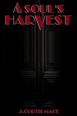 A Soul's Harvest by Mace, J. Curtis