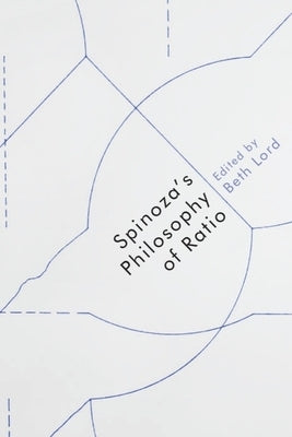 Spinoza's Philosophy of Ratio by Lord, Beth