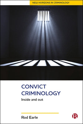 Convict Criminology: Inside and Out by Earle, Rod