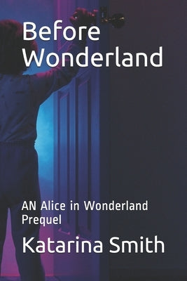 Before Wonderland: AN Alice in Wonderland Prequel by Smith, Katarina