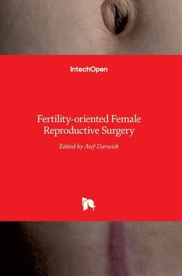 Fertility-oriented Female Reproductive Surgery by Darwish, Atef