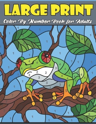 Large Print Color By Number Book For Adults: Paint by Number Coloring Book for Adults color by number adult by Plant, Jo