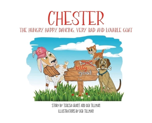 Chester The Hungry, Happy, Dancing, Very Bad and Lovable Goat by Grant, Teresa
