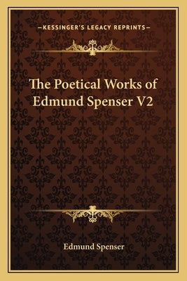 The Poetical Works of Edmund Spenser V2 by Spenser, Edmund