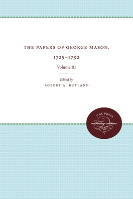 The Papers of George Mason, 1725-1792: Volume III by Rutland, Robert A.