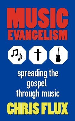 Music Evangelism: Spreading the Gospel Through Music by Flux, Chris