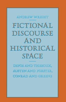 Fictional Discourse and Historical Space by Wright, Andrew