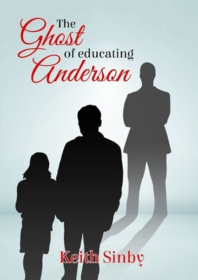The Ghost of Educating Anderson by Sinby, Keith