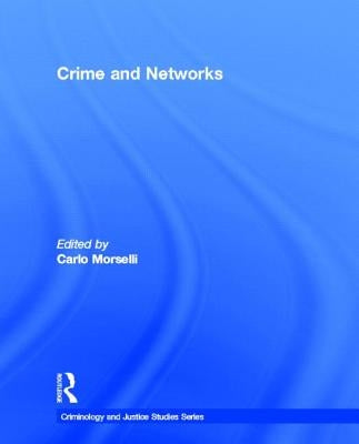 Crime and Networks by Morselli, Carlo