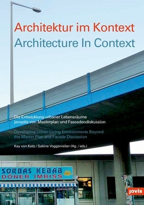 Architecture in Context: Developing Urban Living Environments Beyond the Master Plan and Facade Discussion by Von Keitz, Kay
