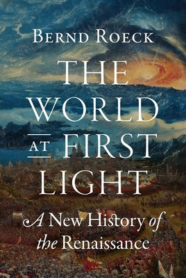 The World at First Light: A New History of the Renaissance by Roeck, Bernd