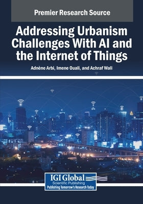 Addressing Urbanism Challenges With AI and the Internet of Things by Arbi, Adn Ne