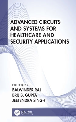 Advanced Circuits and Systems for Healthcare and Security Applications by Raj, Balwinder