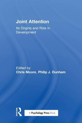 Joint Attention: Its Origins and Role in Development by Moore, Chris