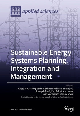 Sustainable Energy Systems Planning, Integration and Management by Anvari-Moghaddam, Amjad
