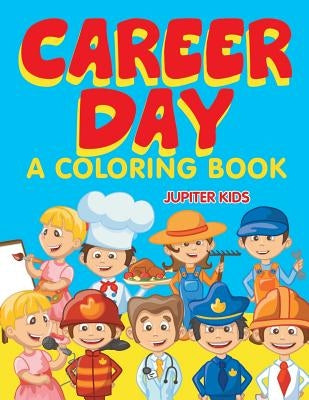 Career Day (A Coloring Book) by Jupiter Kids