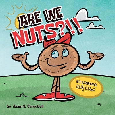 Are We Nuts?!!: Starring Wally Walnut by Campbell, Jean M.