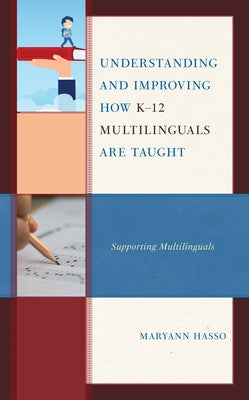 Understanding and Improving How K-12 Multilinguals Are Taught: Supporting Multilinguals by Hasso, Maryann