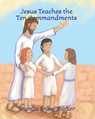 Jesus Teaches the Ten Commandments by Porter, Wanda Snow