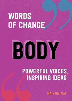 Body (Words of Change Series): Powerful Voices, Inspiring Ideas by Kai, Maiysha