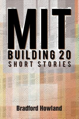 Mit Building 20: Short Stories by Howland, Bradford