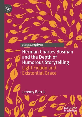 Herman Charles Bosman and the Depth of Humorous Storytelling: Light Fiction and Existential Grace by Barris, Jeremy
