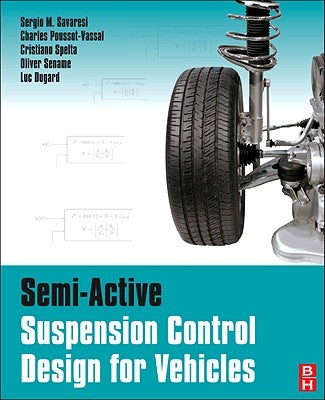 Semi-Active Suspension Control Design for Vehicles by Savaresi, Sergio M.