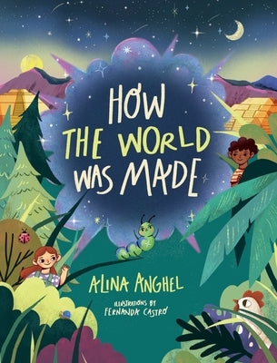 How The World Was Made by Anghel, Alina