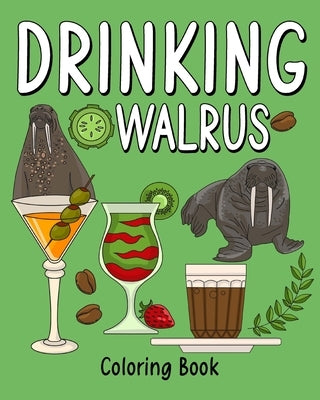 Drinking Walrus Coloring Book: Coloring Books for Adult, Zoo Animal Painting Page with Coffee and Cocktail by Paperland