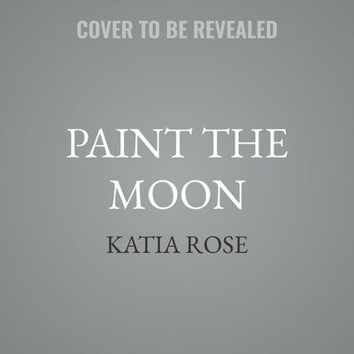 Paint the Moon by Rose, Katia